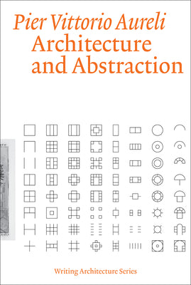 Book cover of Architecture And Abstraction by Pier Vittorio Aureli