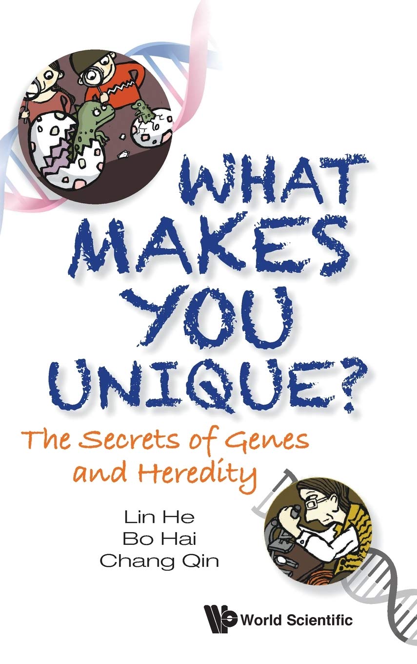 Book cover of What Makes You Unique?: The Secret of Genes and Heredity by Bo Hai & Chang Qin Lin He, Bo Hai, Chang Qin