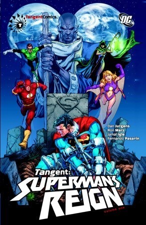 Book cover of Tangent: Superman's Reign Vol. 1 by Dan Jurgens, Ron Marz, Dwayne McDuffie, Jamal Igle (Illus.), Fernando Pasarín (Illus.), Joe Benítez (Illus.)