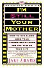 Book cover of I'm Still Your Mother: How to Get Along with Your Grown-Up Children for the Rest of Your Life by Jane  Adams