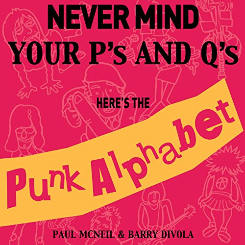 Book cover of Nevermind Your P's And Q's: Here's The Punk Alphabet by Barry Divola