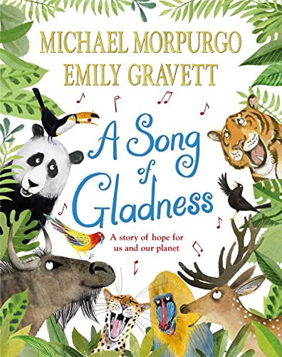 Book cover of A Song Of Gladness: A Story Of Hope For Us And Our Planet by Michael Morpurgo, Emily Gravett