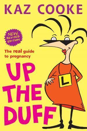 Book cover of Up The Duff: The Real Guide To Pregnancy by Kaz Cooke