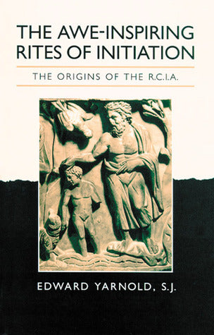 Book cover of The Awe-Inspiring Rites of Initiation: The Origins of the Rcia by Edward Yarnold