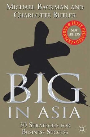 Book cover of Big In Asia: 30 Strategies For Business Success, Revised And Updated by Michael Backman, C. Butler