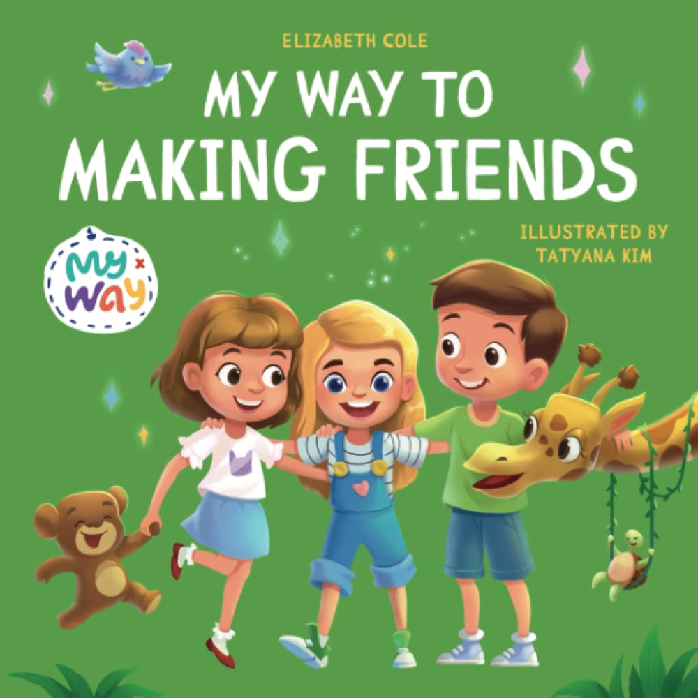 Book cover of My Way To Making Friends: Children’s Book About Friendship, Inclusion And Social Skills (Kids Feelings) by Elizabeth Cole