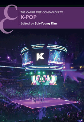 Book cover of The Cambridge Companion To K-Pop by Suk-Young Kim (Ed.)