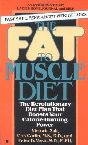 Book cover of The Fat to Muscle Diet by Victoria   Zak, Cris Carlin, Peter D. Vash