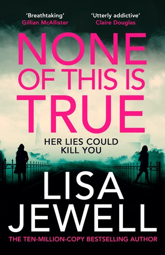 Book cover of None Of This Is True by Lisa Jewell