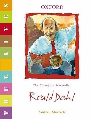 Book cover of Roald Dahl: True Lives by Andrea Shavick