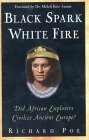 Book cover of Black Spark, White Fire: Did African Explorers Civilize Ancient Europe? by Richard Poe