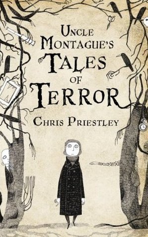 Book cover of Uncle Montague's Tales of Terror by Chris Priestley, David Roberts (Illus.)