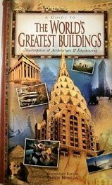 Book cover of A Guide To The World's Greatest Buildings - Masterpieces Of Architecture & Engineering by Trevor Howells (Ed.), Henry J. Cowan, Ruth Greenstein