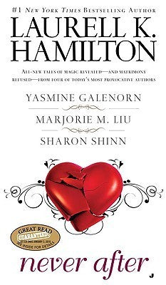 Book cover of Never After by Laurell K. Hamilton, Yasmine Galenorn, Marjorie M. Liu, Sharon Shinn