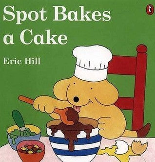 Book cover of Spot Bakes A Cake by Eric Hill