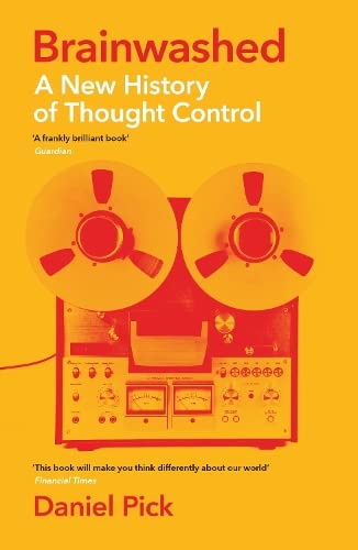 Book cover of Brainwashed: A New History Of Thought Control by Daniel Pick