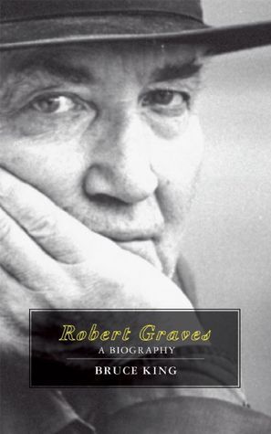 Book cover of Robert Graves: A Biography by Bruce Alvin King