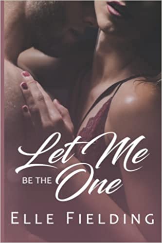 Book cover of Let Me Be The One by Elle Fielding, Lili Grouse (Ed.)