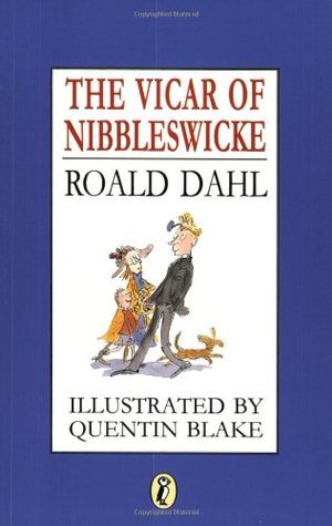 Book cover of The Vicar Of Nibbleswicke by Roald Dahl, Quentin Blake (Illus.)