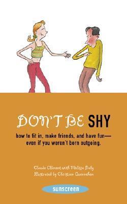 Book cover of Don't Be Shy: How To Fit In, Make Friends, And Have Fun-Even If You Weren't Born Outgoing by Claude Clément, Melissa Daly, Christian Quennehen (Illus.)