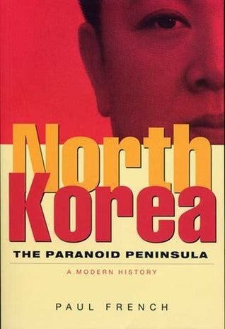 Book cover of North Korea: The Paranoid Peninsula - A Modern History by Paul French