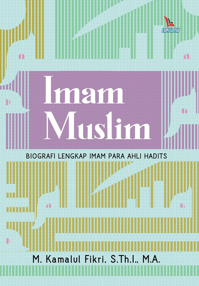 Book cover of Imam Muslim: Biografi Lengkap Imam Para Ahli Hadits by M. Kamalul Fikri
