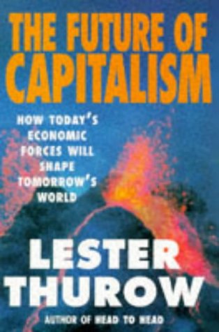 Book cover of Future Of Capitalism How Today's Economic Forces Shape Tomorrow's World by Lester Thurow
