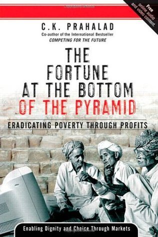 Book cover of The Fortune at the Bottom of the Pyramid: Eradicating Poverty Through Profits by C.K. Prahalad