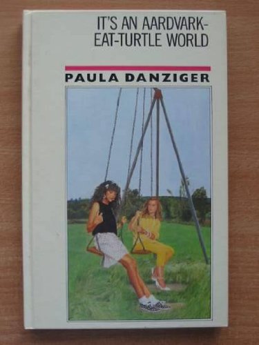 Book cover of It's An Aardvark-Eat-Turtle World by Paula Danziger