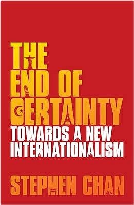 Book cover of The End Of Certainty: Towards A New Internationalism by Stephen Chan