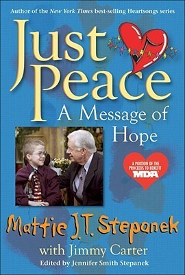 Book cover of Just Peace: A Message of Hope by Mattie J.T. Stepanek, Jimmy Carter (Collaborator), Jennifer Smith Stepanek (Ed.)