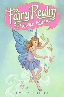 Book cover of The Flower Fairies by Emily Rodda, Raoul Vitale (Illus.)
