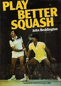 Book cover of Play Better Squash by John Beddington