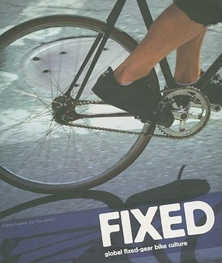 Book cover of Fixed: Global Fixed-Gear Bike Culture by Andrew Edwards, Max Leonard