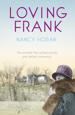 Book cover of Loving Frank: The Scandalous Love Affair Between Frank Lloyd Wright And Mameh Cheney by Nancy Horan
