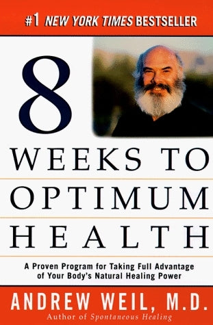 Book cover of 8 Weeks To Optimum Health by Andrew Weil