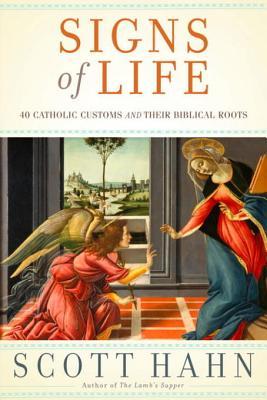 Book cover of Signs Of Life: 40 Catholic Customs And Their Biblical Roots by Scott Hahn