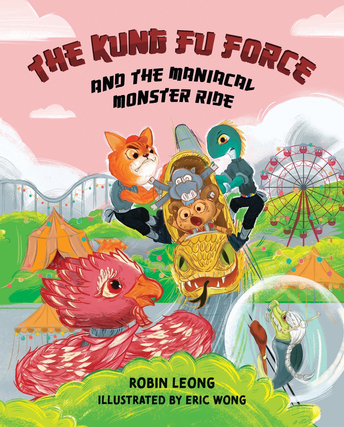 Book cover of The Kung Fu Force and the Maniacal Monster Ride by Robin Leong, Eric Wong (Illus.)