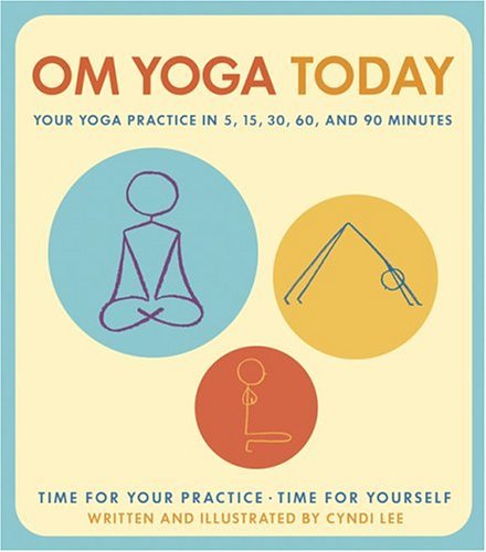 Book cover of Om Yoga Today: Your Yoga Practice In 5, 15, 30, 60, And 90 Minutes by Cyndi Lee