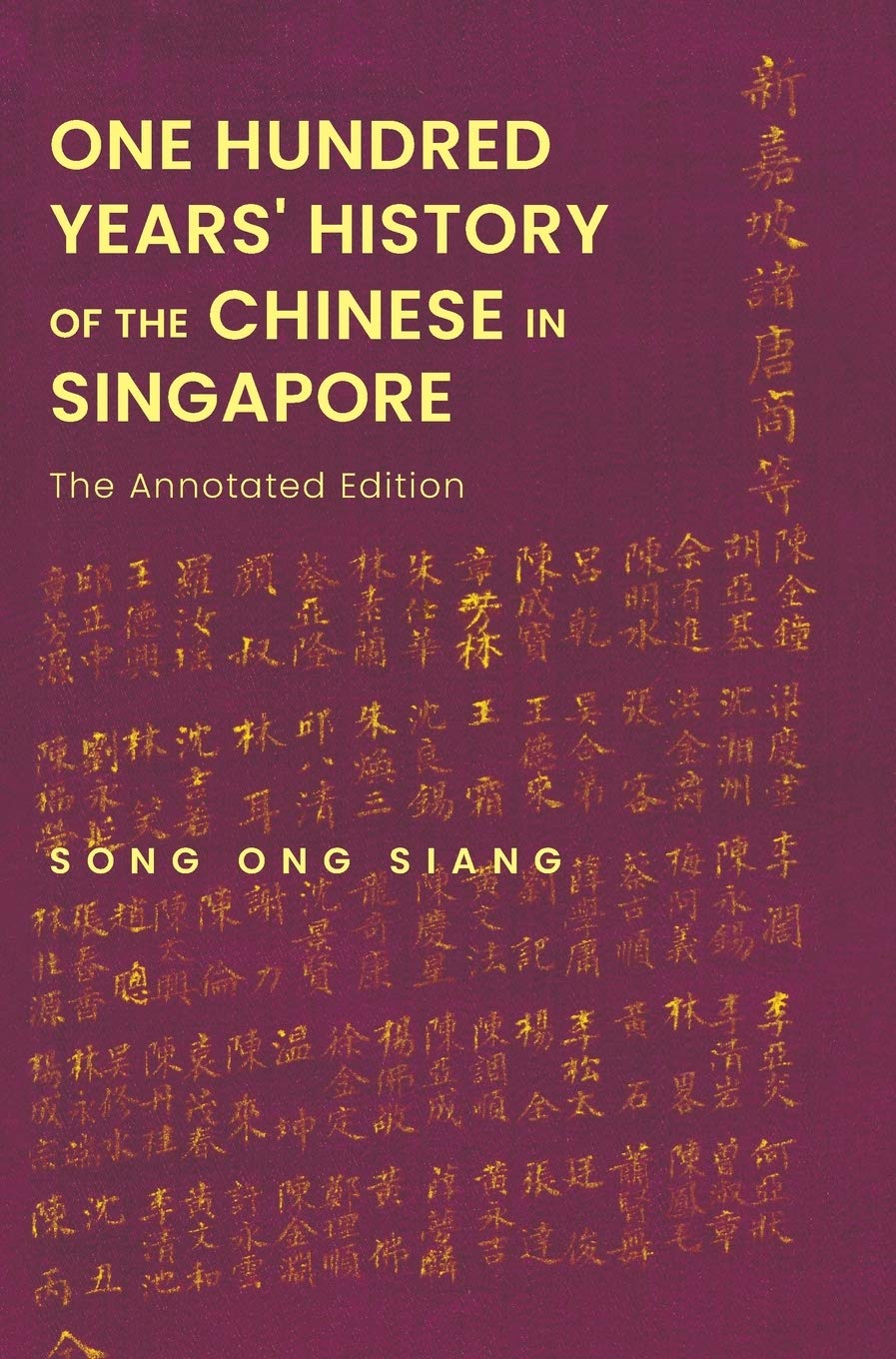 Book cover of One Hundred Years' History Of The Chinese In Singapore: The Annotated Edition by Ong Siang Song