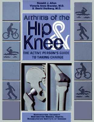 Book cover of Arthritis of the Hip & Knee: The Active Person's Guide to Taking Charge by Ronald J. Allen, Victoria Anne Brander, S. David Stulberg