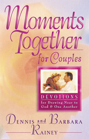 Book cover of Moments Together For Couples by Dennis Rainey, Barbara Rainey