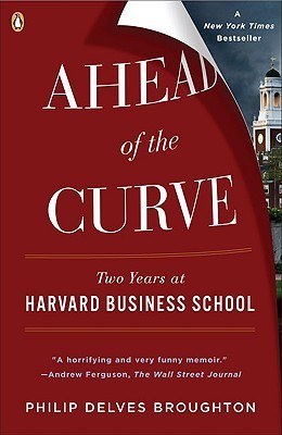 Book cover of Ahead Of The Curve: Two Years At Harvard Business School by Philip Delves Broughton