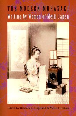 Book cover of The Modern Murasaki: Writing by Women of Meiji Japan by Rebecca L. Copeland (Ed.), Melek Ortabasi (Ed.)
