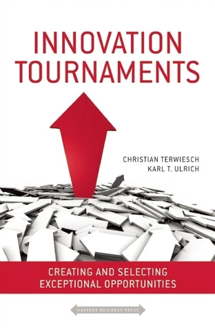Book cover of Innovation Tournaments: Creating And Selecting Exceptional Opportunities by Christian Terwiesch, Karl Ulrich