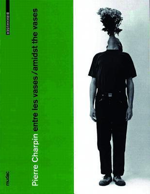 Book cover of Pierre Charpin: Entre Les Vases / Amidst The Vases by mudac Musée de Design et d'Arts Appliqués (editor)