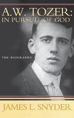 Book cover of A.W. Tozer: In Pursuit Of God by James L. Snyder