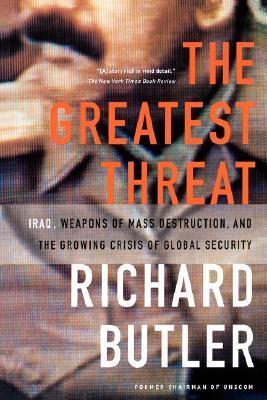 Book cover of The Greatest Threat: Iraq, Weapons Of Mass Destruction, And The Crisis Of Global Security by Richard Butler