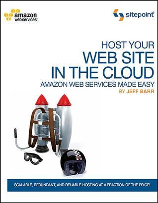Book cover of Host Your Web Site In The Cloud: Amazon Web Services Made Easy: Amazon EC2 Made Easy by Jeff Barr