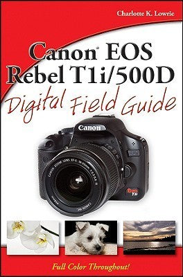 Book cover of Canon Eos Rebel T1i / 500D Digital Field Guide by Charlotte K. Lowrie